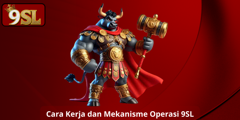 Cara Kerja dan Mekanisme Operasi 9SL